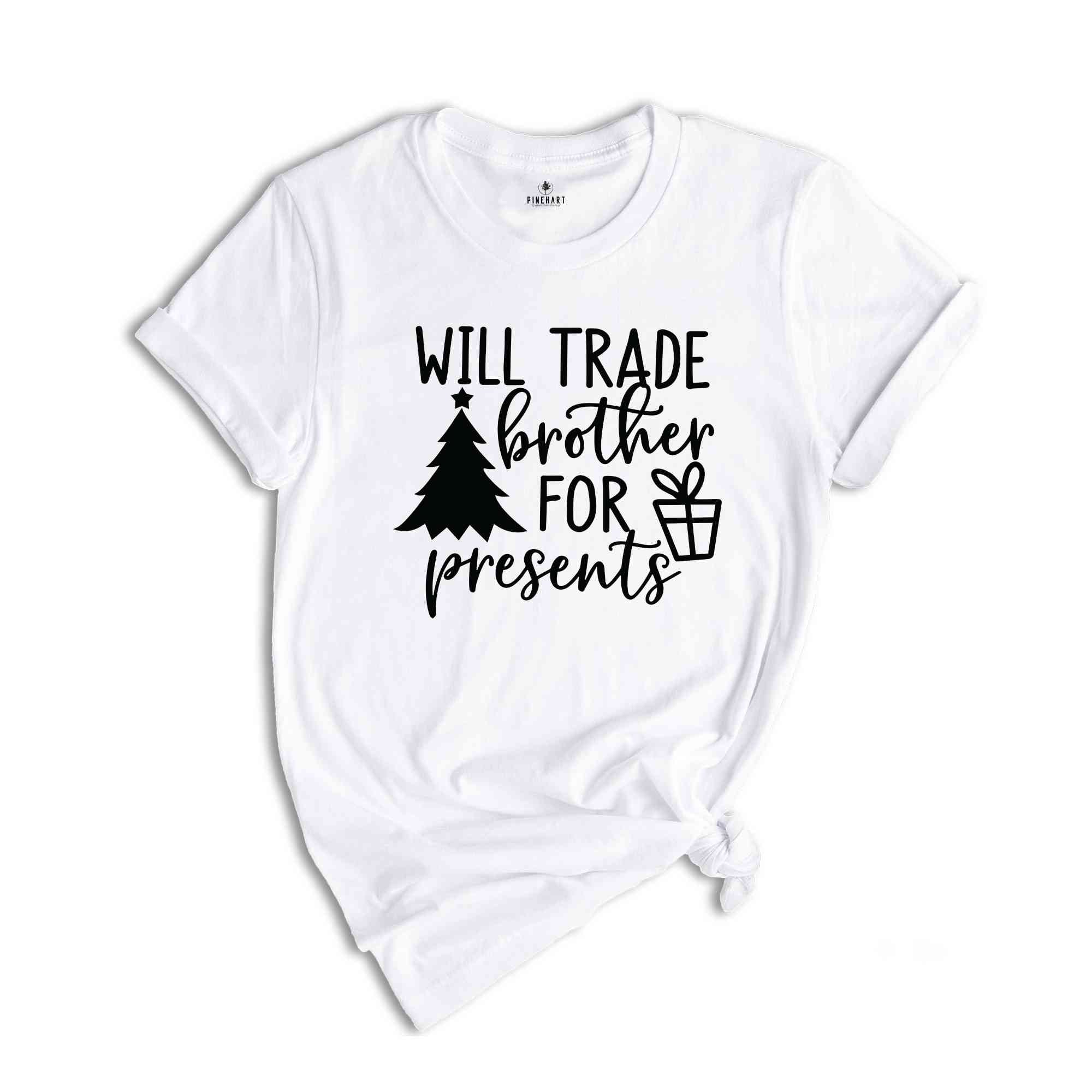 Will Trade Brother For Present Shirt, Christmas Shirt, Christmas Party Tee, Christmas Gift, Xmas Tee, Christmas Family