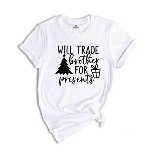 Will Trade Brother For Present Shirt, Christmas Shirt, Christmas Party Tee, Christmas Gift, Xmas Tee, Christmas Family