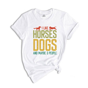 Horse Lover Shirt, I Like Horses Dogs And Maybe 3 People Shirt, Horse Lover Gift, Country Life Shirt, Farmer Gift, Horse Shirt, Dog Mom Gift