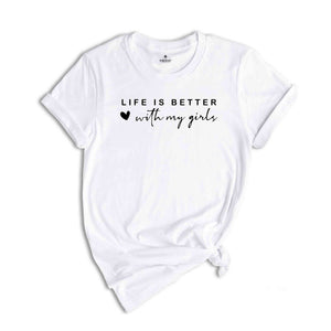 Life Is Better With My Girls Shirt, Girl Mom Shirt, Mom Shirt, Mom Life Shirt, Girl Mom Gift, Mama Shirt