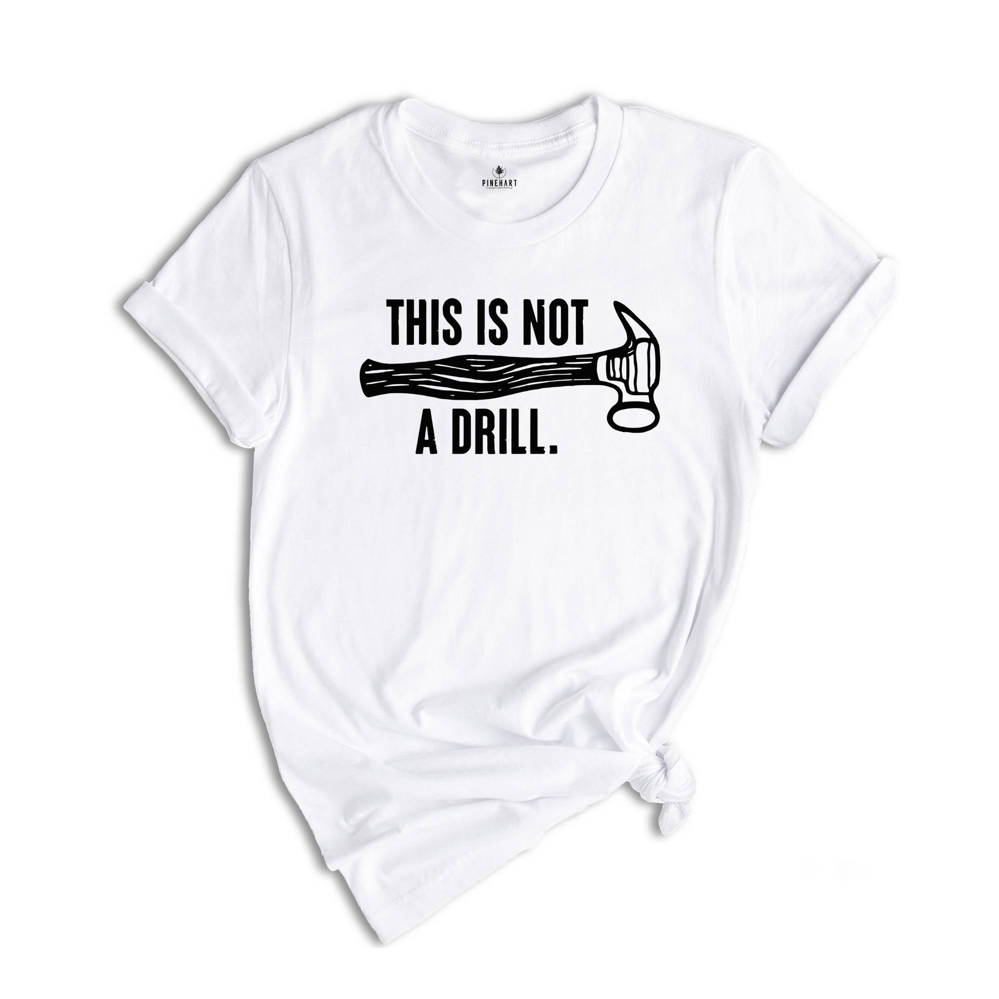 This Is Not A Drill Shirt, Carpenter Handyman Shirt, Humor Dad T-Shirt, Shirt For Dad, Dad Joke Shirt, Shirt For Husband