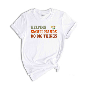 Helping Small Hands Do Big Things Shirt, Pediatric Occupational Therapy Tee, Occupational Therapy T-Shirt, OT Shirt, Physical Therapist Gift