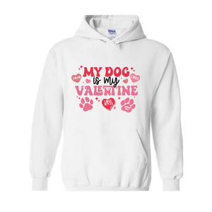 My Dog Is My Valentine Sweatshirt, Valentine Dog Hoodie, Dog Sweatshirt, Pet Lover Gift, Valentines Day Hoodie, Gift for Dog Mom