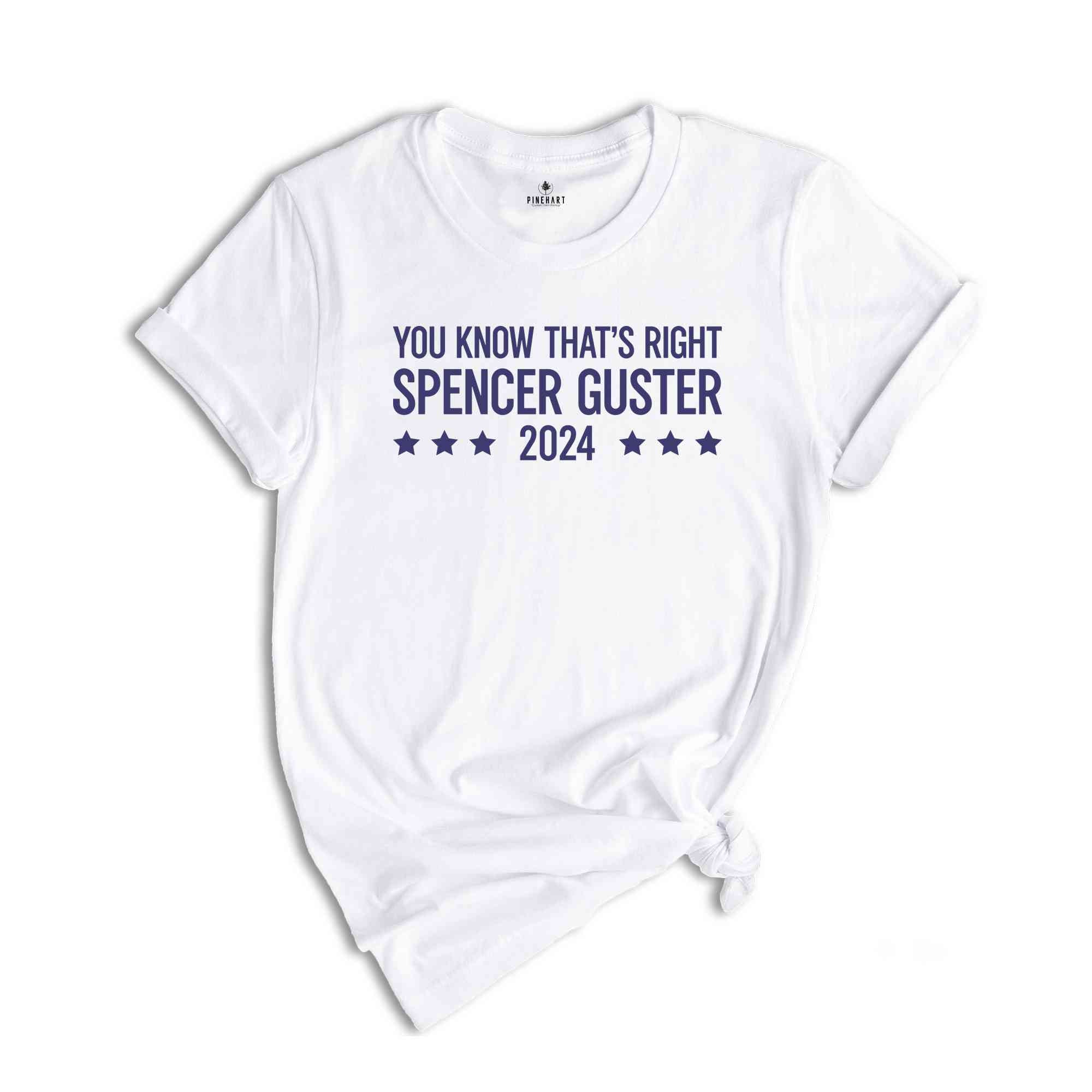 Spencer Guster 2024 Shirt, You Know That's Right Shirt, 2024 Election Shirt, President Shirt, Shawn Spencer Shirt, Trump Shirt