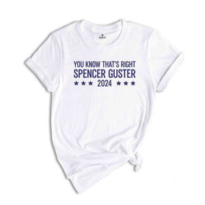 Spencer Guster 2024 Shirt, You Know That's Right Shirt, 2024 Election Shirt, President Shirt, Shawn Spencer Shirt, Trump Shirt