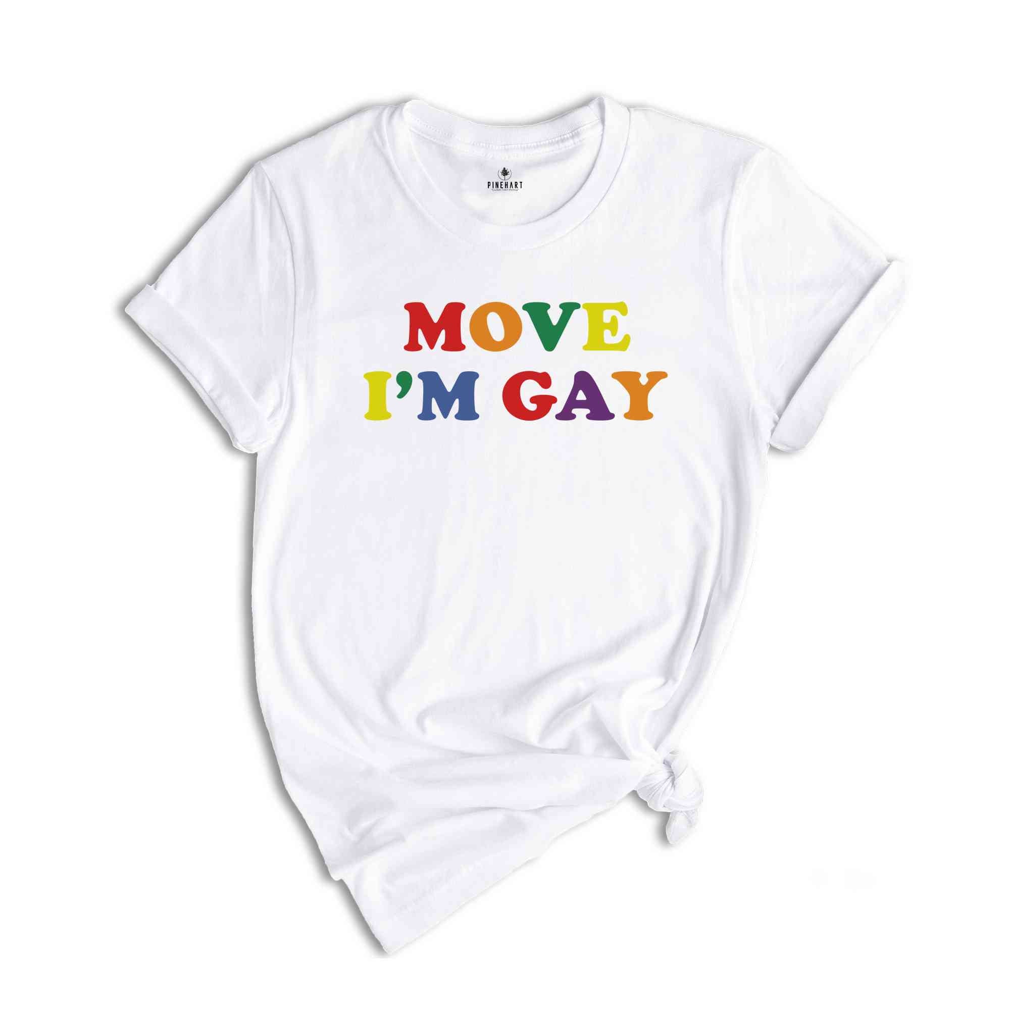 Move I'm Gay Baby Shirt, Lesbian Shirt, Queer Girls Tee, Pride Shirt, LGBTQ Shirt, Bisexual Shirt, Love Shirts, Funny Gay Shirt