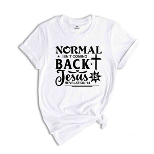 Normal Isn't Coming Back Jesus Shirt, Jesus Shirt, Christian T-shirts, Religious Shirt, Prayer Shirt