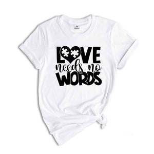 Love Needs No Words Autism T-Shirt, Autism Awareness Shirt, Autism Acceptance T-Shirt, Autism Apparel