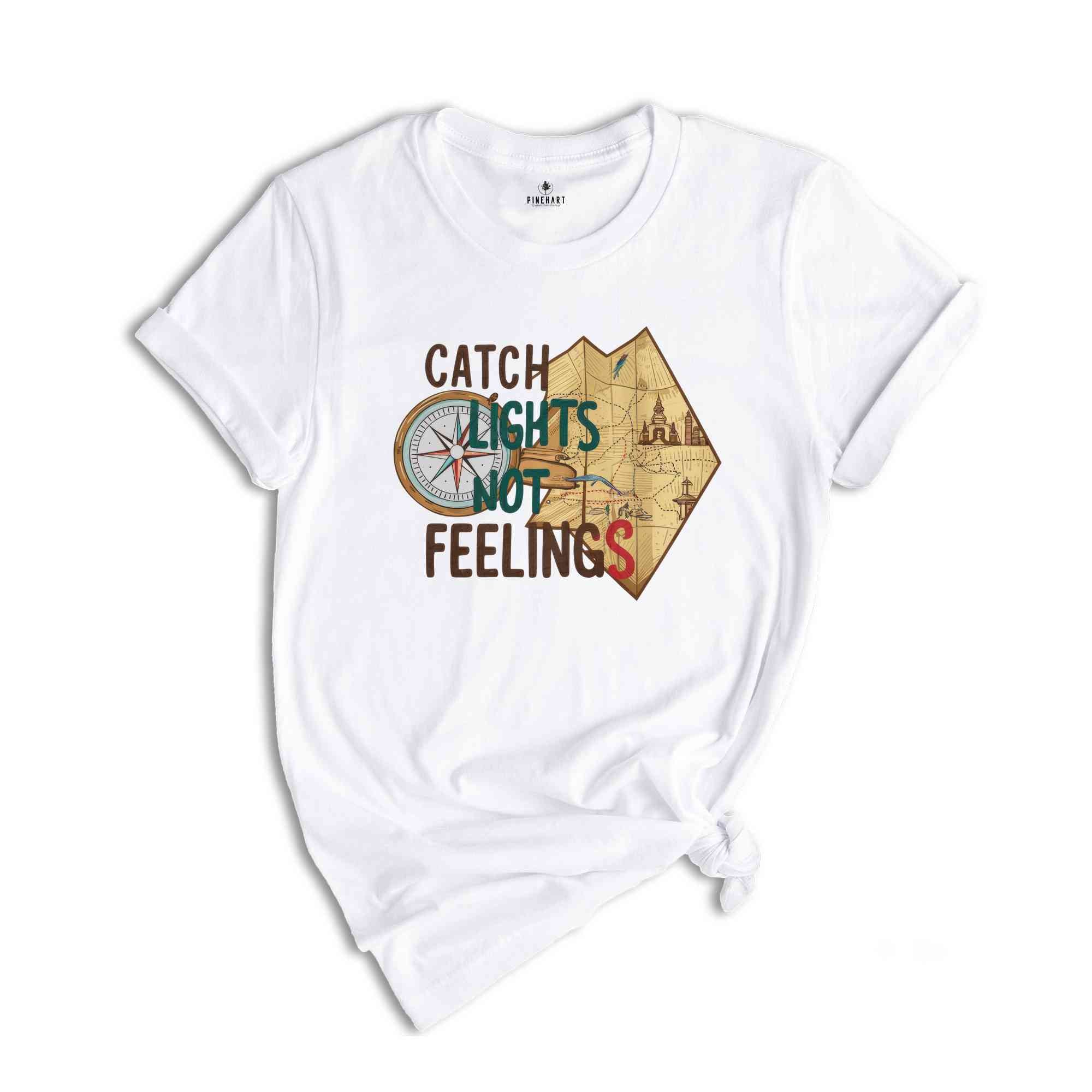 Catch Lights Not Feelings Shirt, Summer Tshirt, Sassy Shirt, Travel Lover Shirt, Trip Shirt, Holiday Shirt, Sarcastic Summer Shirts