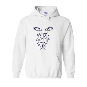 Whos Gonna Stop Me Hoodie, Female Empowerment Hoodie, I'm Strong Hoodie, Girl Boss Hoodie, Look in My eyes Hoodie