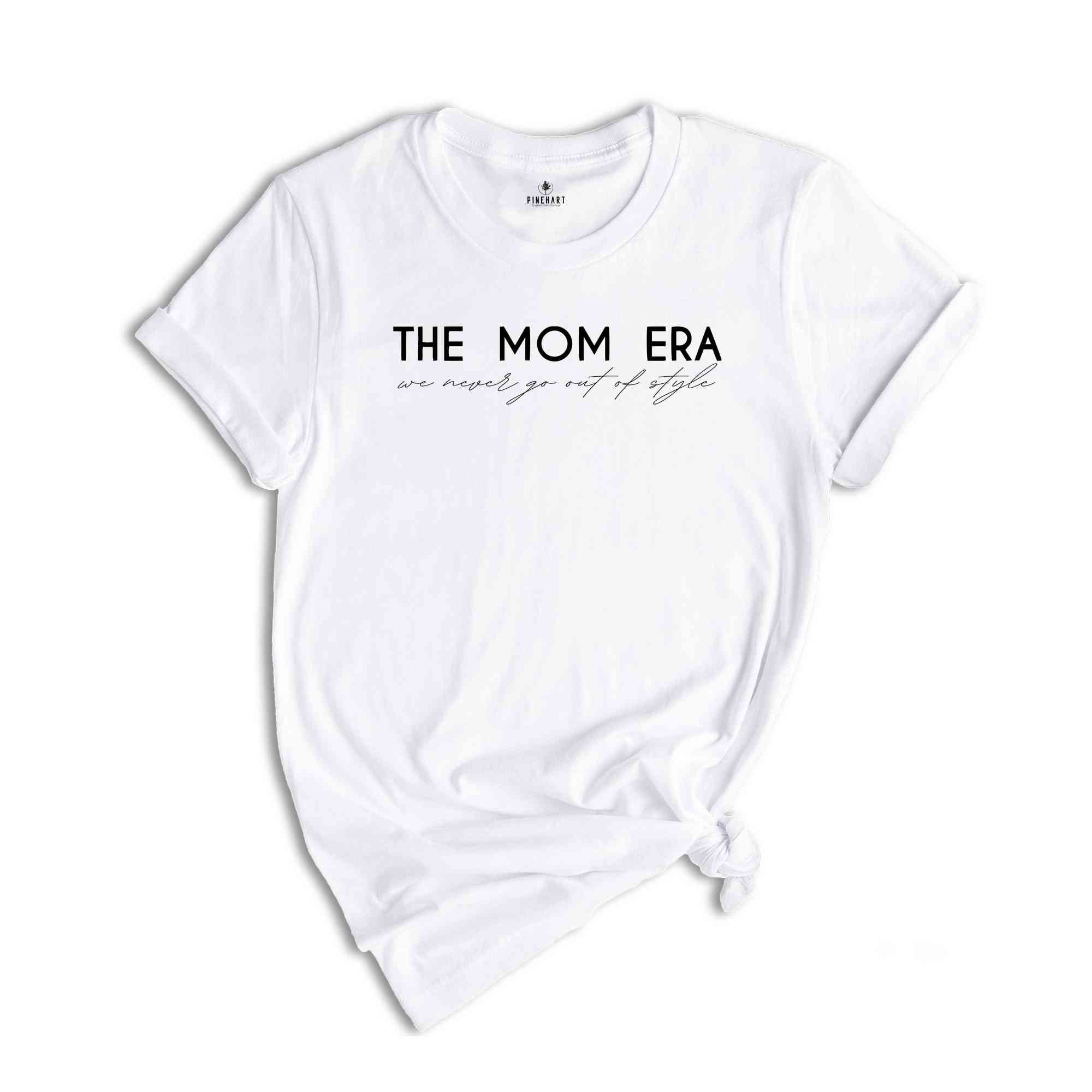 The Mom Era We Never Go Out Of Style Shirt, Funny Mom Shirt, Best Mom Shirt, New Mom Shirt, Pregnancy Shirt