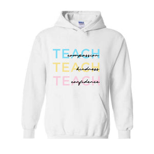 Cute Teach Sweatshirt, Educator Clothing, Compassion Kindness Confidence Teacher Sweatshirt, Teacher Appreciation Gifts, Teacher Hoodie