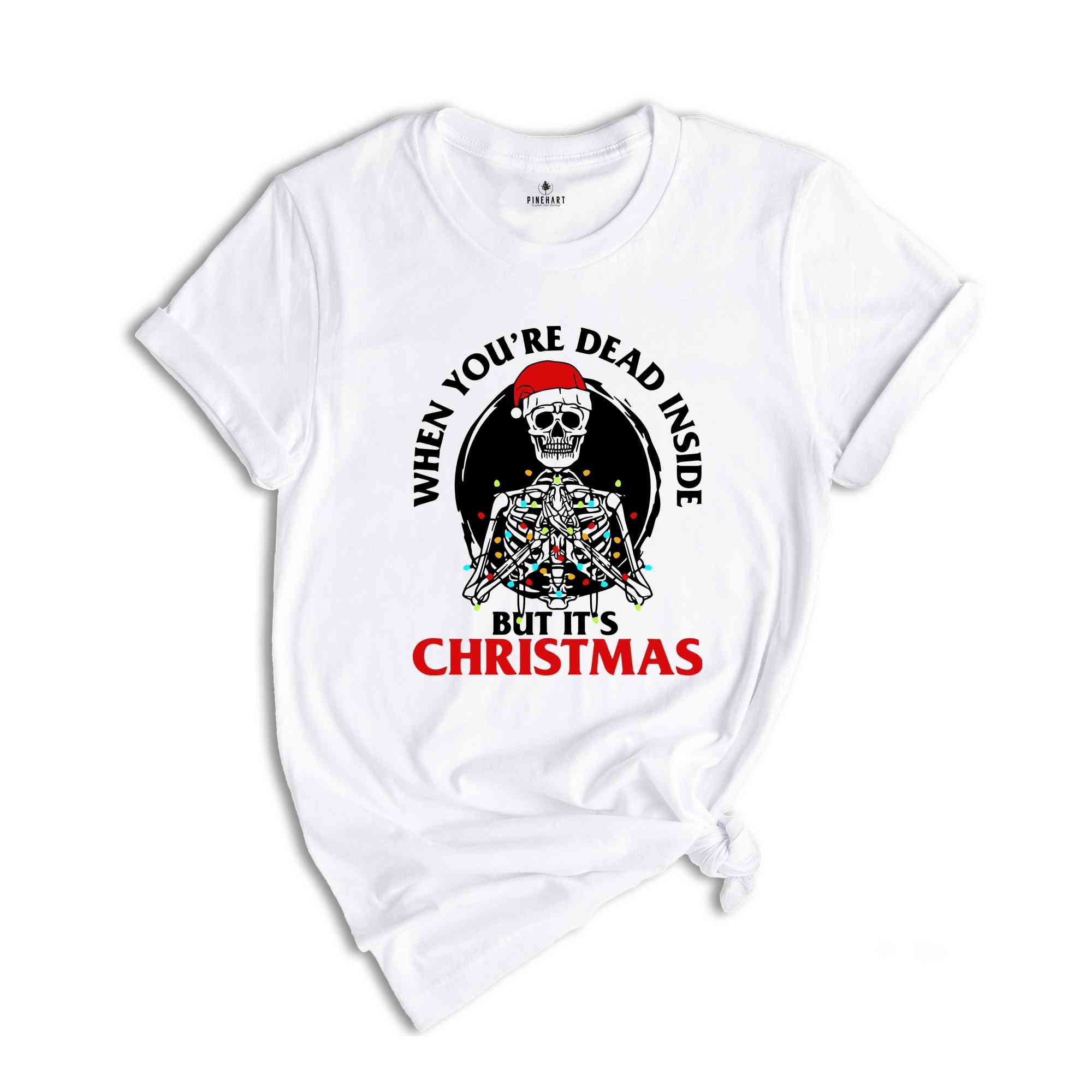 Christmas Shirt, Funny Skeleton Christmas Shirt, When You're Dead Inside, Holiday Shirts Women, Graphic Tees, Christmas Tshirt, Womens Gift