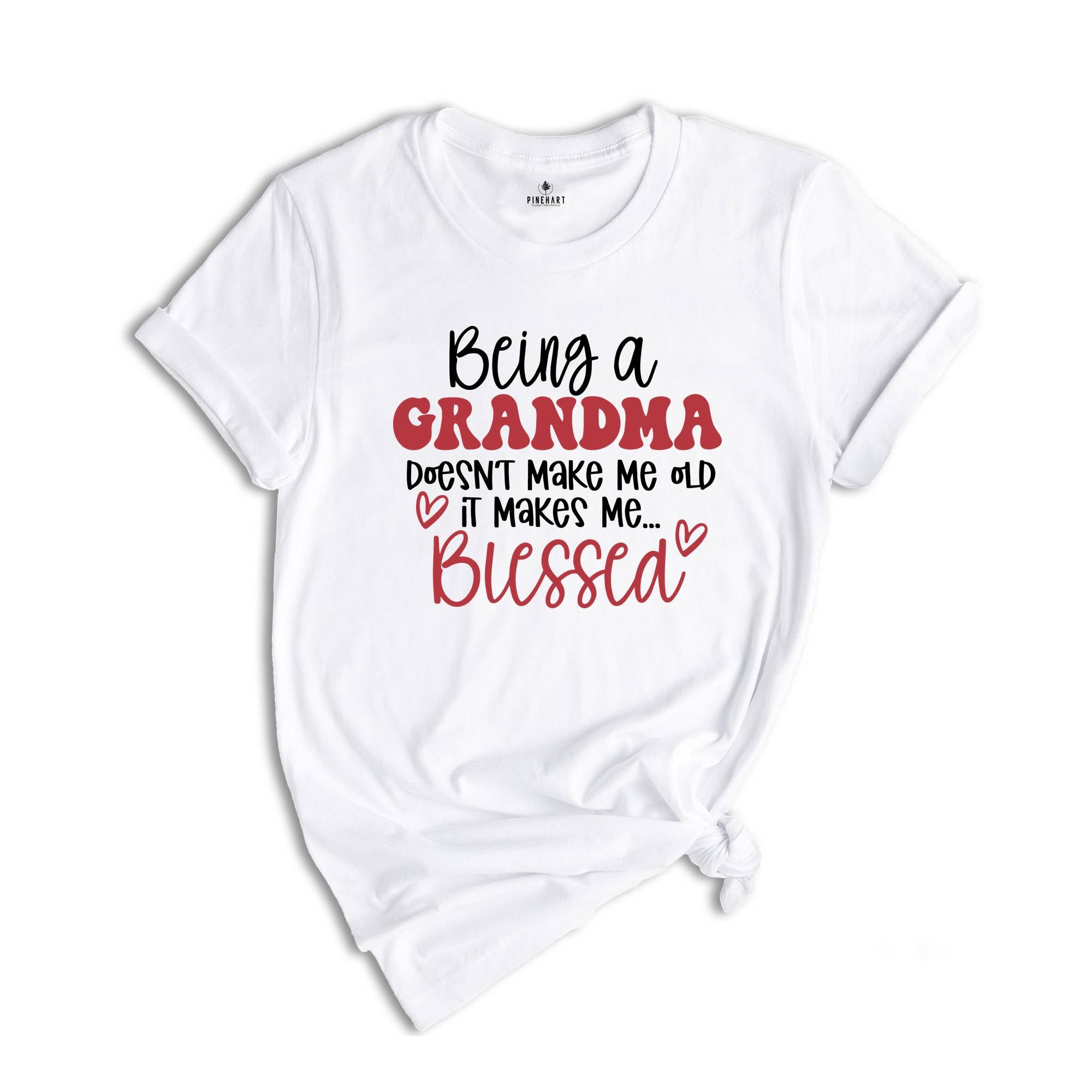 Being a Grandma Doesn't Make Me Old It Makes Me Blessed Shirt, Grandma Shirt, Mother's Day Gift, Cute Grandma Shirt