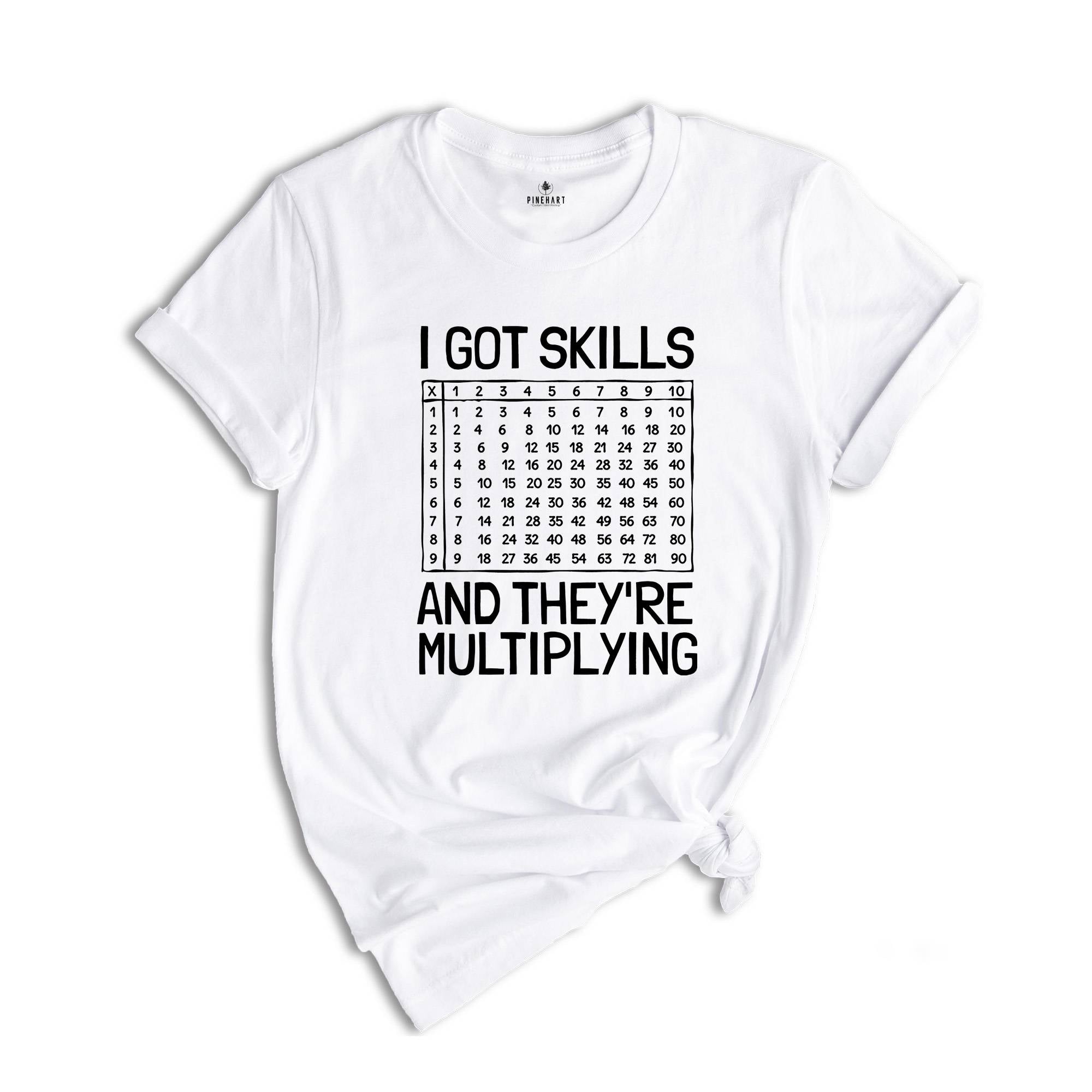 I Got Skills And They're Multiplying Shirt, Math Teacher Shirt, Multiplying Shirt, Math Teacher Gift, Math Teacher Shirt, Math Skills Shirt