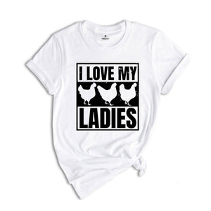 I Love My Ladies Shirt, Chicken Lover Gift, Chicken Farmer Shirt, Chicken Mom, Funny Farming Gift