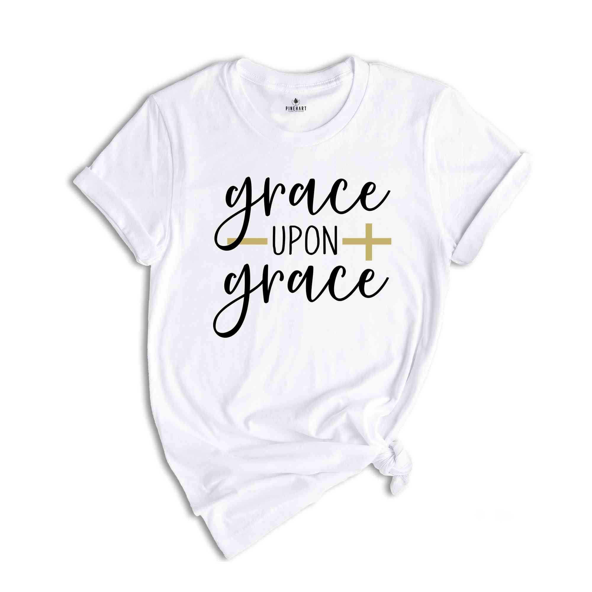 Best Christian Shirts, Grace Upon Grace Shirt, Jesus Shirt, Faith Shirt, Religious Shirt, Inspirational Shirt, Bible Quotes, Church Quotes