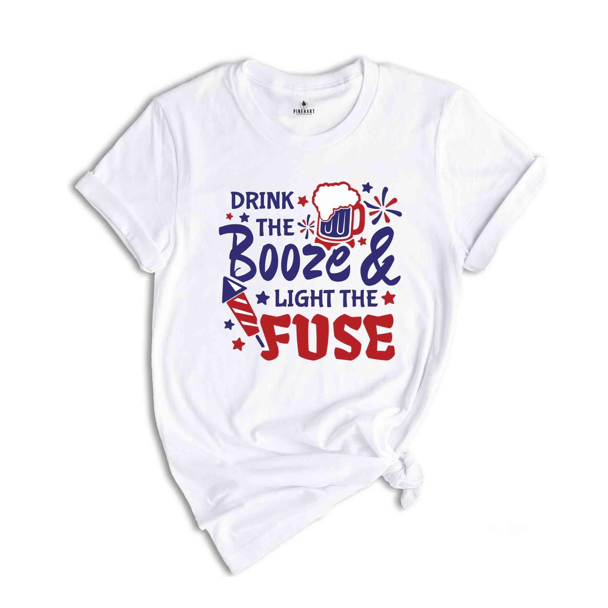 Drink The Booze & Light The Fuse Shirt, Funny 4th Of July Drinking Shirt, Independence Day Fireworks T-Shirt