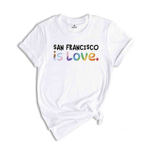 San Francisco Is Love Shirt, LGBTQ Shirt, Pride Month Shirt, Equal Rights Shirt, Love Is Love Shirt, Pride Shirt, Gay Shirt