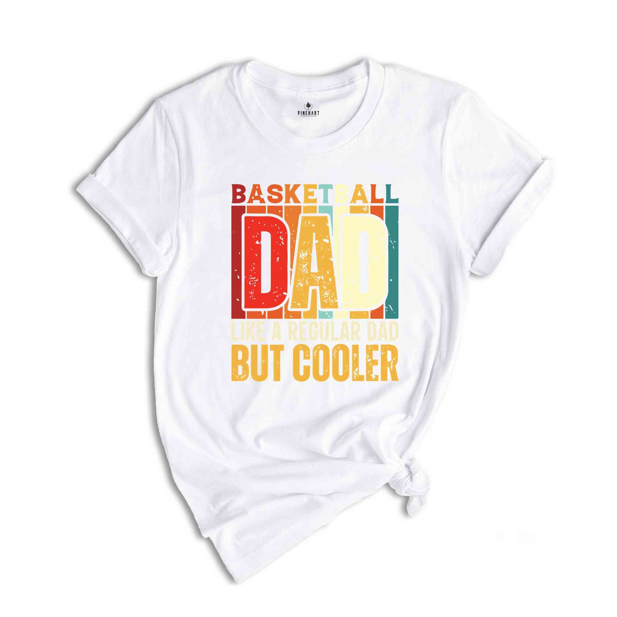 Basketball Dad Shirt, Like A Regular Dad But Cooler T-Shirt, Basketball Dad Gifts, Father's Day Shirt, Father's Day Gifts