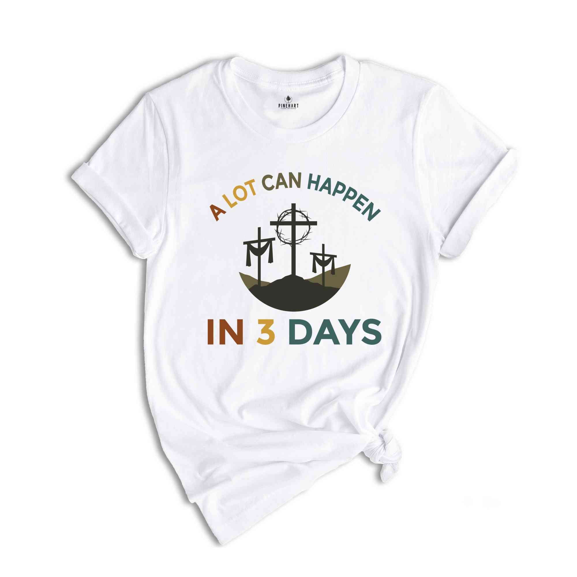 A Lot Can Happen In 3 Days Shirt, Easter T-Shirt, Happy Easter, Easter Gift, Good Friday Tee, Vintage Easter Shirt, Jesus Shirt, He Is Risen