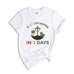 A Lot Can Happen In 3 Days Shirt, Easter T-Shirt, Happy Easter, Easter Gift, Good Friday Tee, Vintage Easter Shirt, Jesus Shirt, He Is Risen