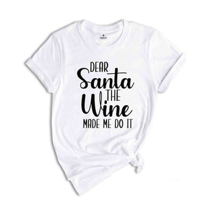 Dear Santa The Wine Made Me Do It Shirt, Funny Christmas Tee, Holiday Gift, Funny Xmas Tee, Xmas Drinking T-Shirt