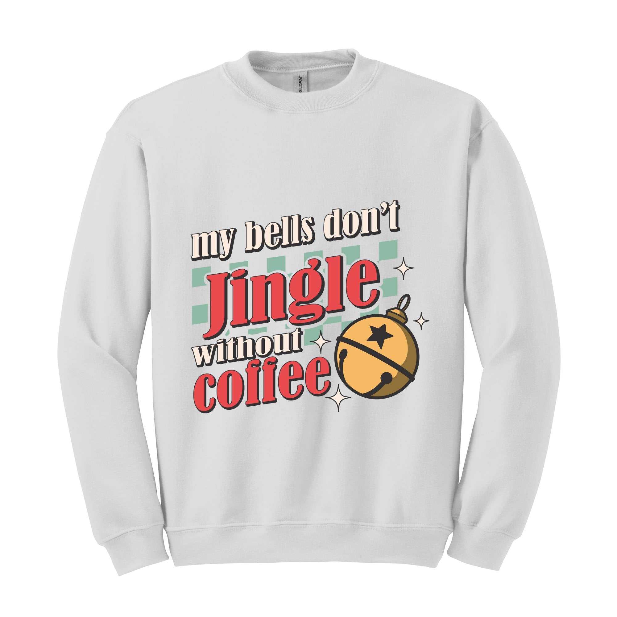 My Bells Don't Jingle Without Coffee Sweatshirt, Christmas Sweatshirt, Christmas Gifts, Christmas Coffee Lover Sweatshirt