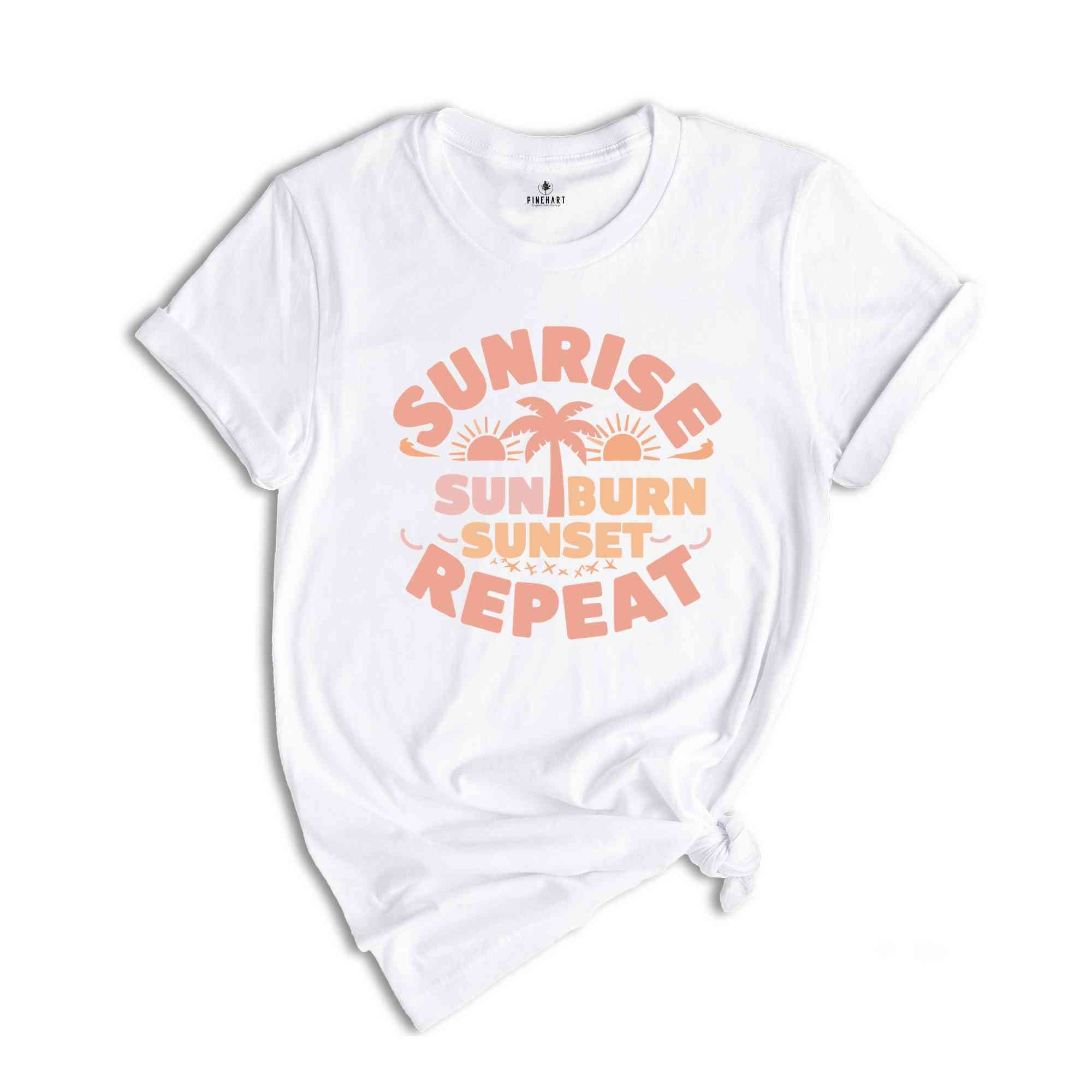 Sunrise Sunburn Sunset Repeat Shirt, Summer Shirts , Beach Shirt, Girls Trip Shirt, Vacation Shirt, Vcay Mode Tee