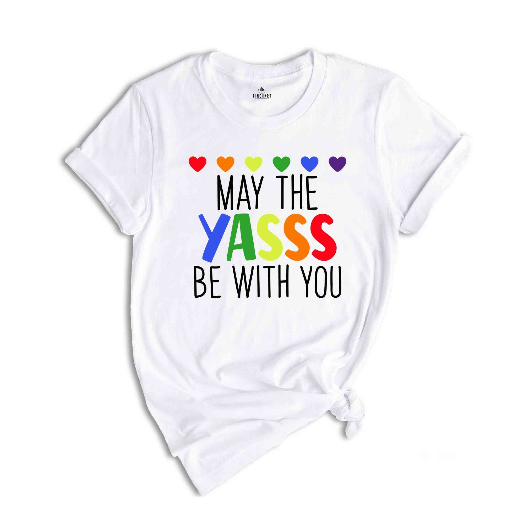 May The Yasss Be With You Shirt, LGBTQ+ Shirt, Pride Month Shirt, Gay Pride Shirt, Equality Shirt, Lesbian Tees