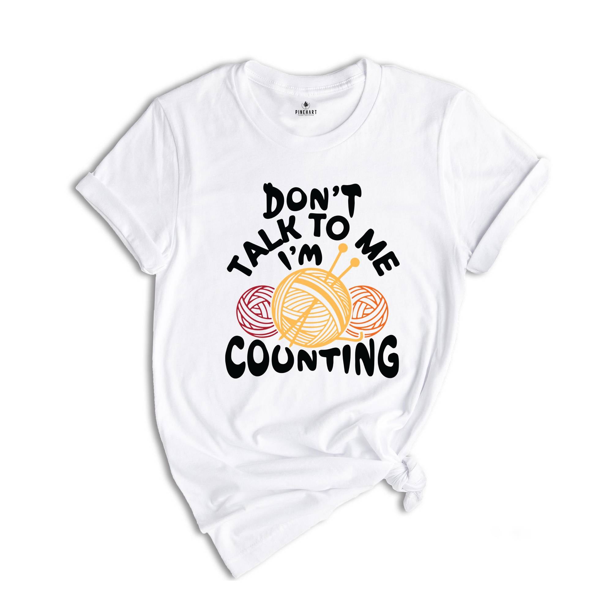 Don't Talk to me I'm Counting Shirt, Knitting Shirt, Funny Knitting Shirt, Knitting Lover Shirt, Crochet Shirt, Cute Knitting Gift