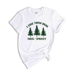 I Like Them Thick and Sprucey Shirt, Gift for Christmas, Christmas Tee, Christmas Tree Shirt, Christmas Party Shirt, Pine Tree Shirt