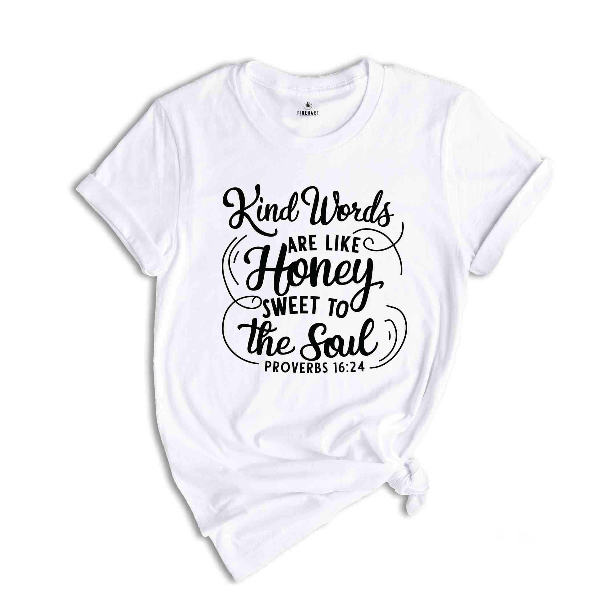 Kind Words Are Like Honey Sweet To The Soul T-Shirt, Christian T-Shirt, Church Shirt, Faith Shirt, Religious Apparel