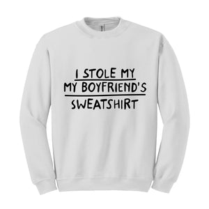 I Stole My Boyfriend's Sweatshirt, Sarcastic Sweatshirt, Gift For Girlfriend, Gift Sweatshirt, Girlfriend Sweatshirt