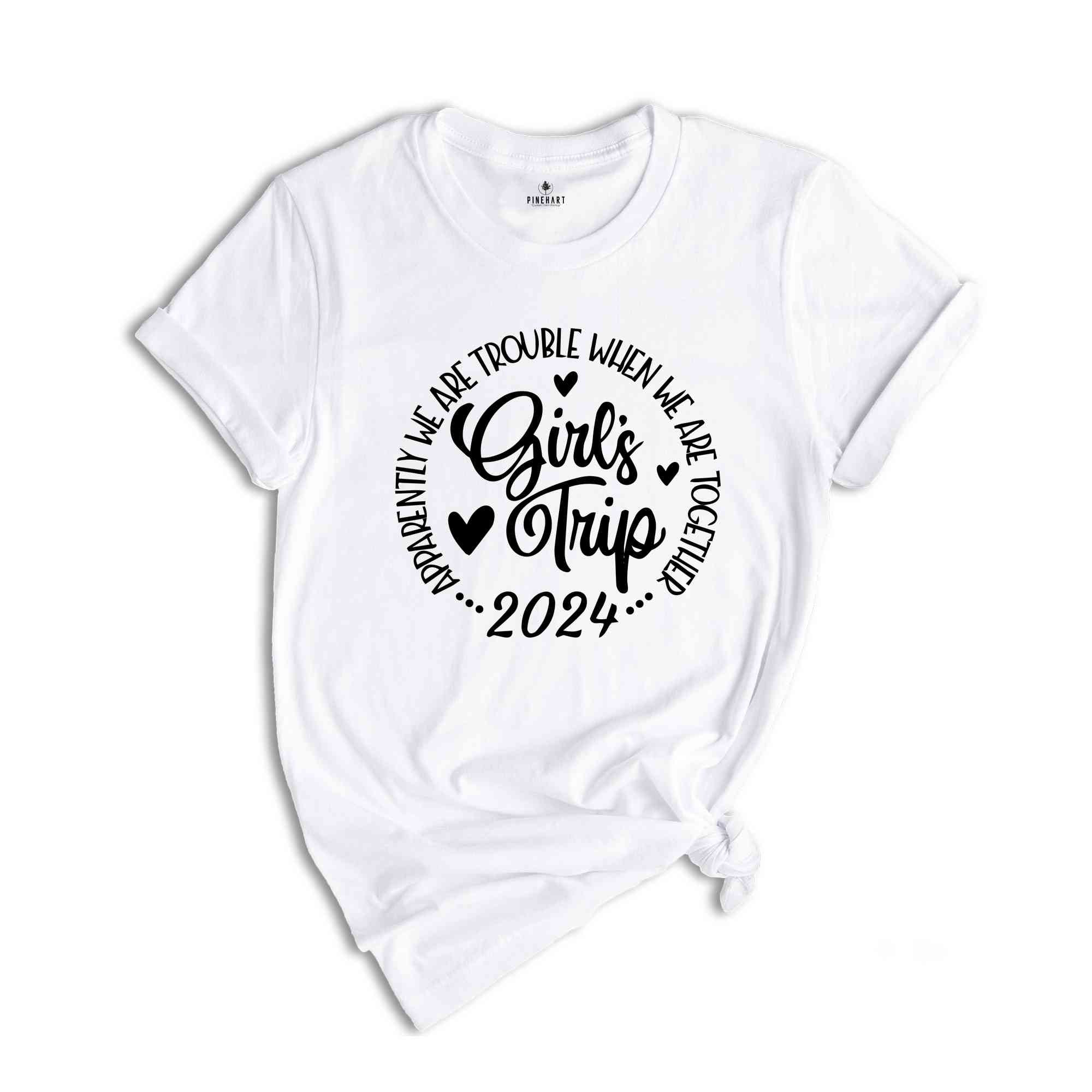 Girls Trip Apparently We Are Trouble When We Are Together Shirt, Friends Trip 2024, Girls Weekend Shirt, Matching Shirt