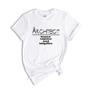 Architect Because Engineers Need Babysitters Shirt, Architect Shirt, Gift for Architect, Architect Grad Shirt, Future Architect Tee