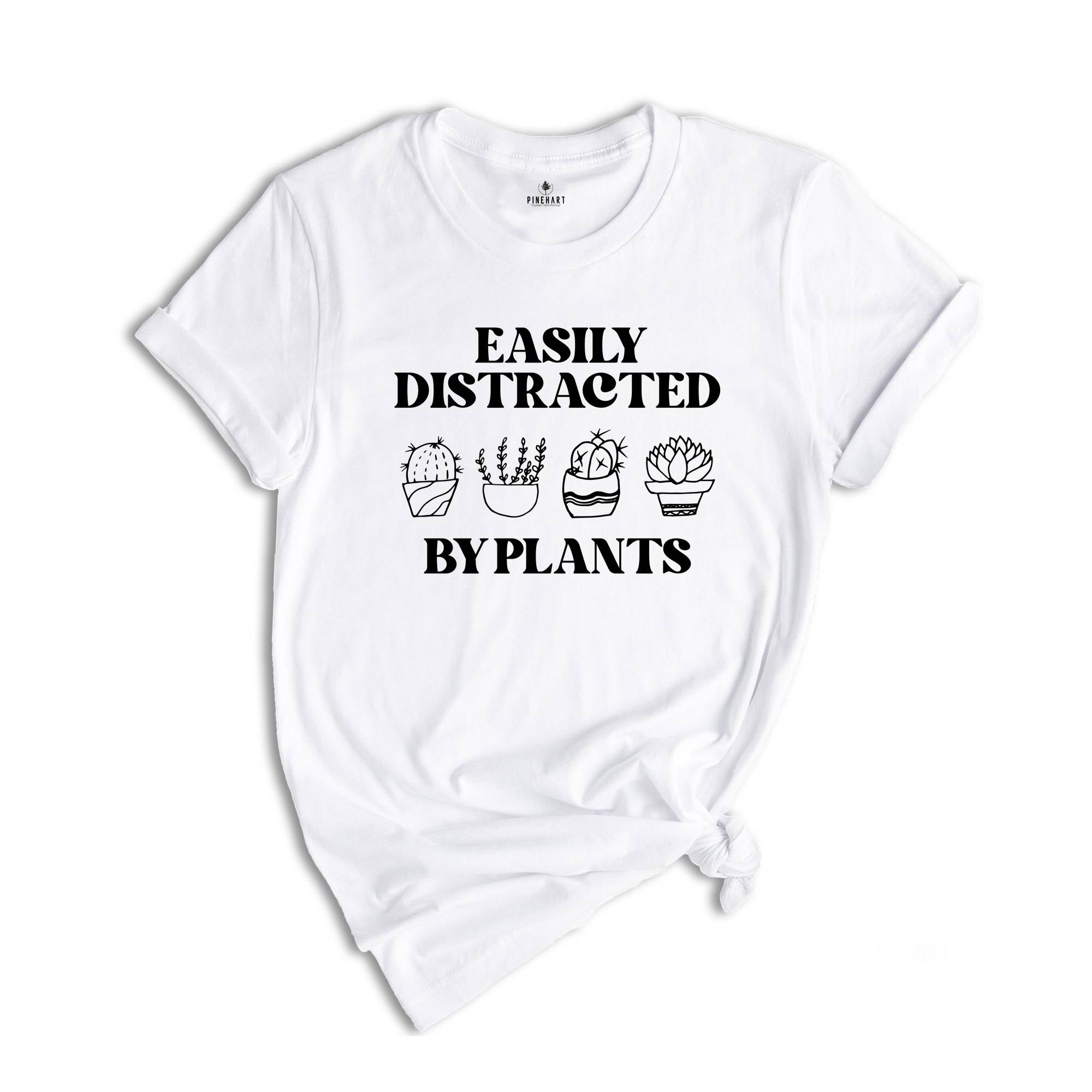 Easily Distracted By Plants Shirt, Plant Love Shirt, Plant Lover Gift, Plant Lover Tee, Gardening Shirt