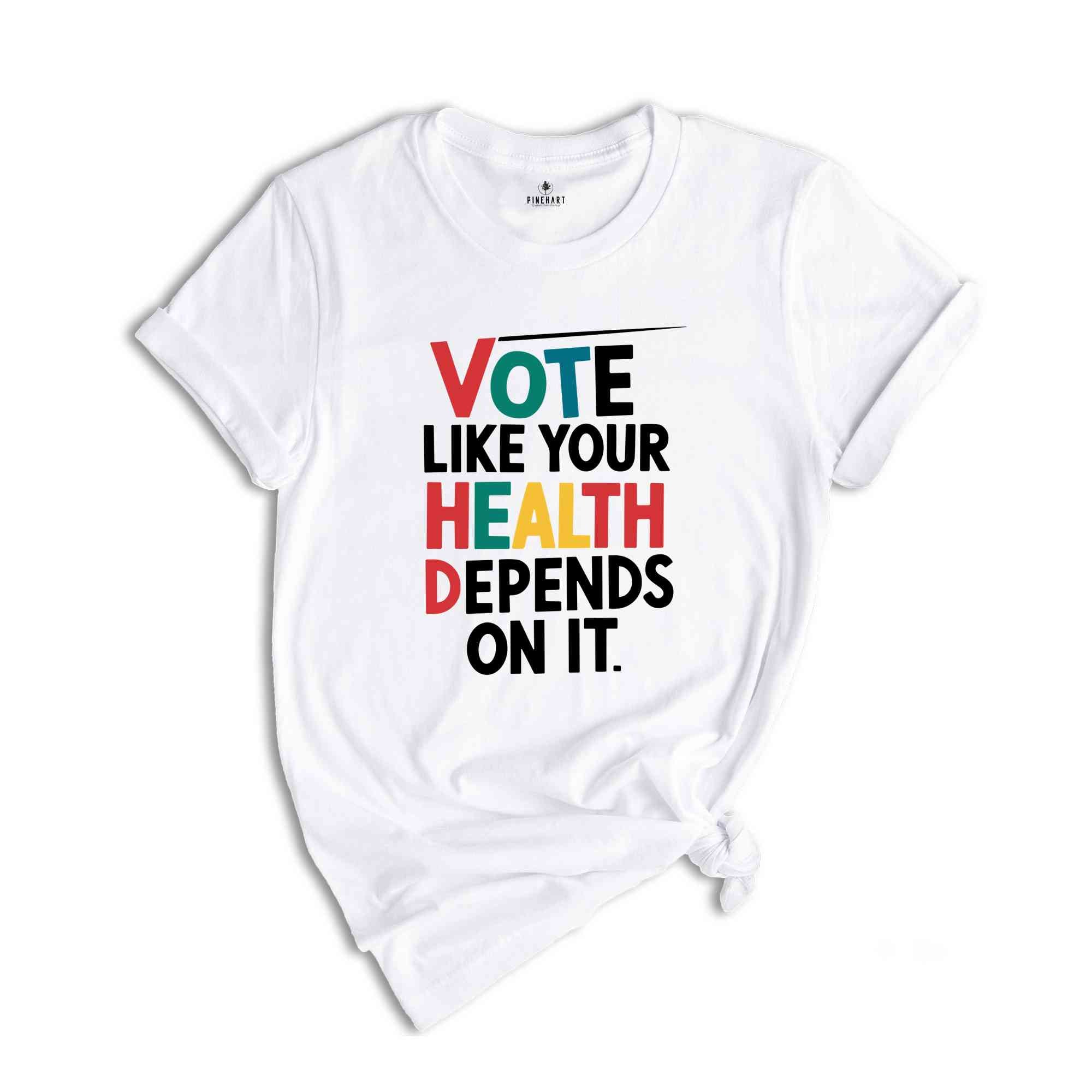 Vote Like Your Health Depends On It Shirt, Voter Shirt, Election Day T-shirt, Political Activist Gift