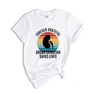 Forever Grateful Shirt, Organ Donation Saves Lives Shirt, Kidney Transplant Shirt, Kidney Shirt, Kidney Organ Donation Awareness Shirt