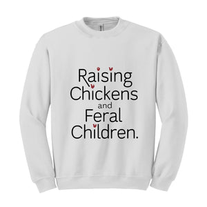 Raising Chickens And Feral Children Sweatshirt, Funny Farmer Mama Shirt, Chicken Farmer , Mother's Day Gift For Barn Mom