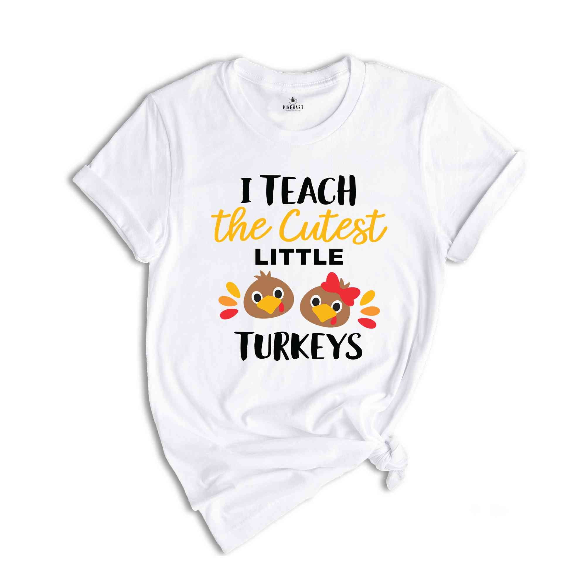 I Teach The Cutest Little Turkeys T-Shirt, Thankful Teacher Shirt, Thanksgiving Shirt, Teacher Appreciation Shirt, Teacher Gifts