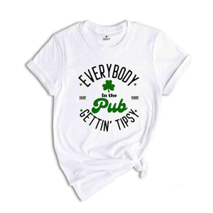 Everybody In The Pub Getting Tipsy Shirt, Funny St Patty’s Day Shirt, Cute St Patrick's Shirt, St Patrick's Day Gift, Irish Shirt