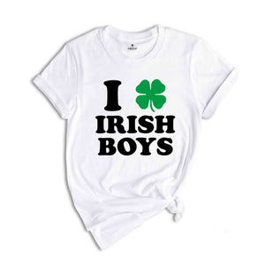 I Love Irish Boys T-Shirt, St Patricks T-shirt, St Patrick's Day Gift, Shamrock Shirt, Lucky, Lucky Shirt, Irish T-shirt