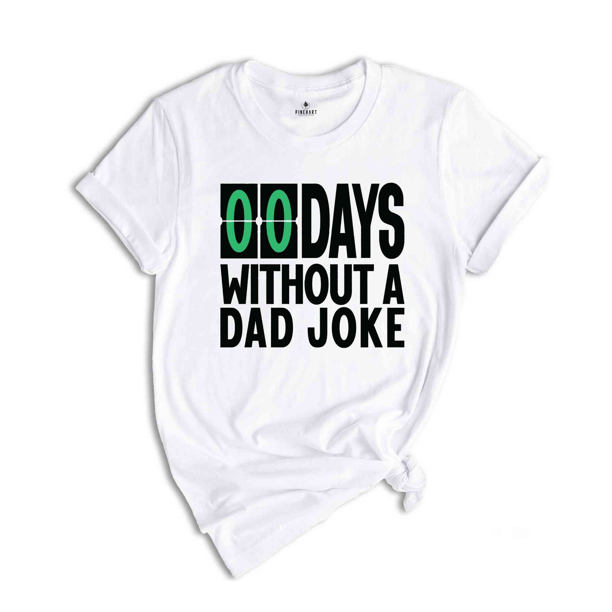 Zero Days Without A Dad Joke Funny Shirt, Daddy Shirt, Best Dad Ever Shirt, Gift for Dad, Gift for Husband