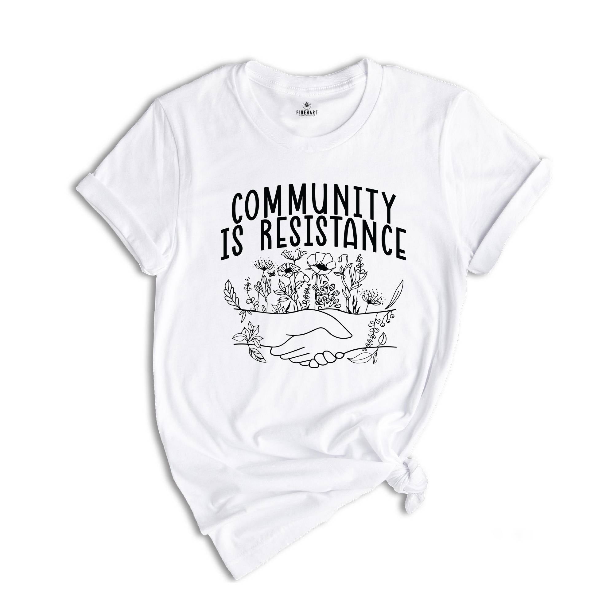 Community Is Resistance Shirt, Community Shirt, Social Justice Shirt, Activism Shirt, Democrat Shirt, Feminism Shirt, Community Worker Shirt