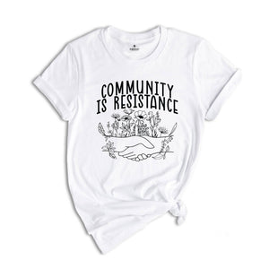 Community Is Resistance Shirt, Community Shirt, Social Justice Shirt, Activism Shirt, Democrat Shirt, Feminism Shirt, Community Worker Shirt