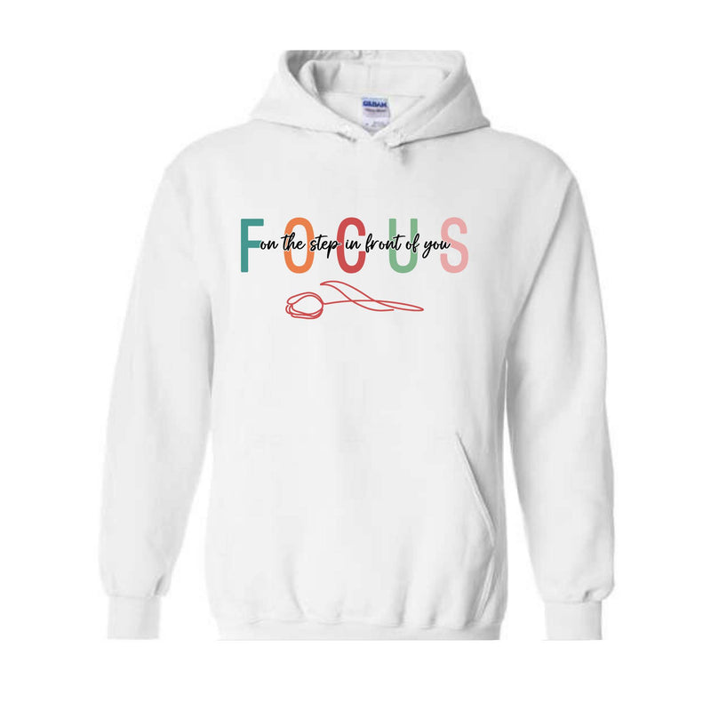 Focus On The Step Sweatshirt, Focus On The Step In Front Of You Not The Whole Staircase Sweater, Inspirational Quotes, Motivational Quotes