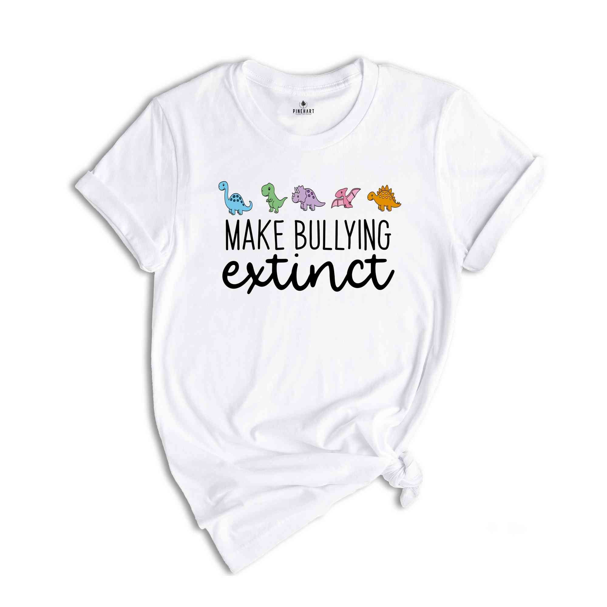 Make Bullying Extinct Shirt, Dinosaur Shirt, Anti Bullying Shirt, Stop Bullying, Be Kind Shirt, Anti Bullying Shirt