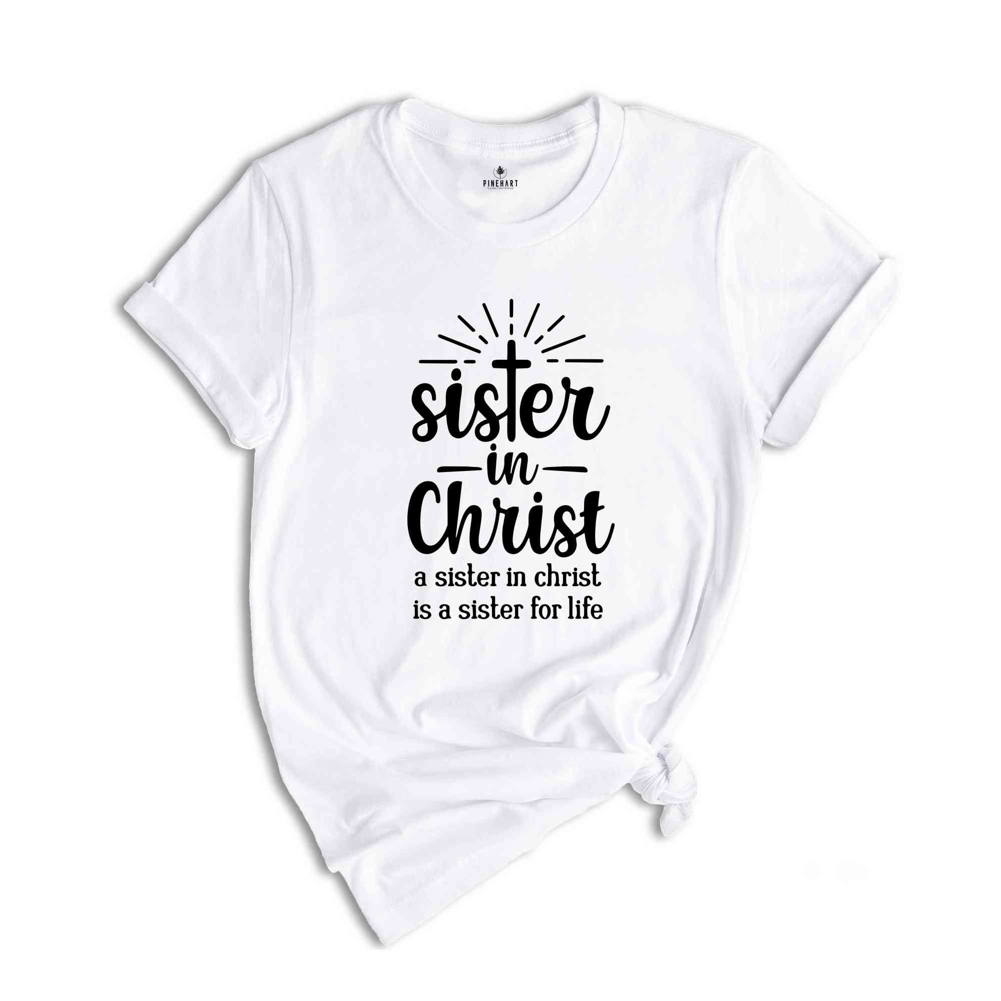 Sister In Christ Shirt, A Sister For Life T-Shirt, Jesus Is Lover Shirt, Church Sister T-Shirt, Church Day Shirt