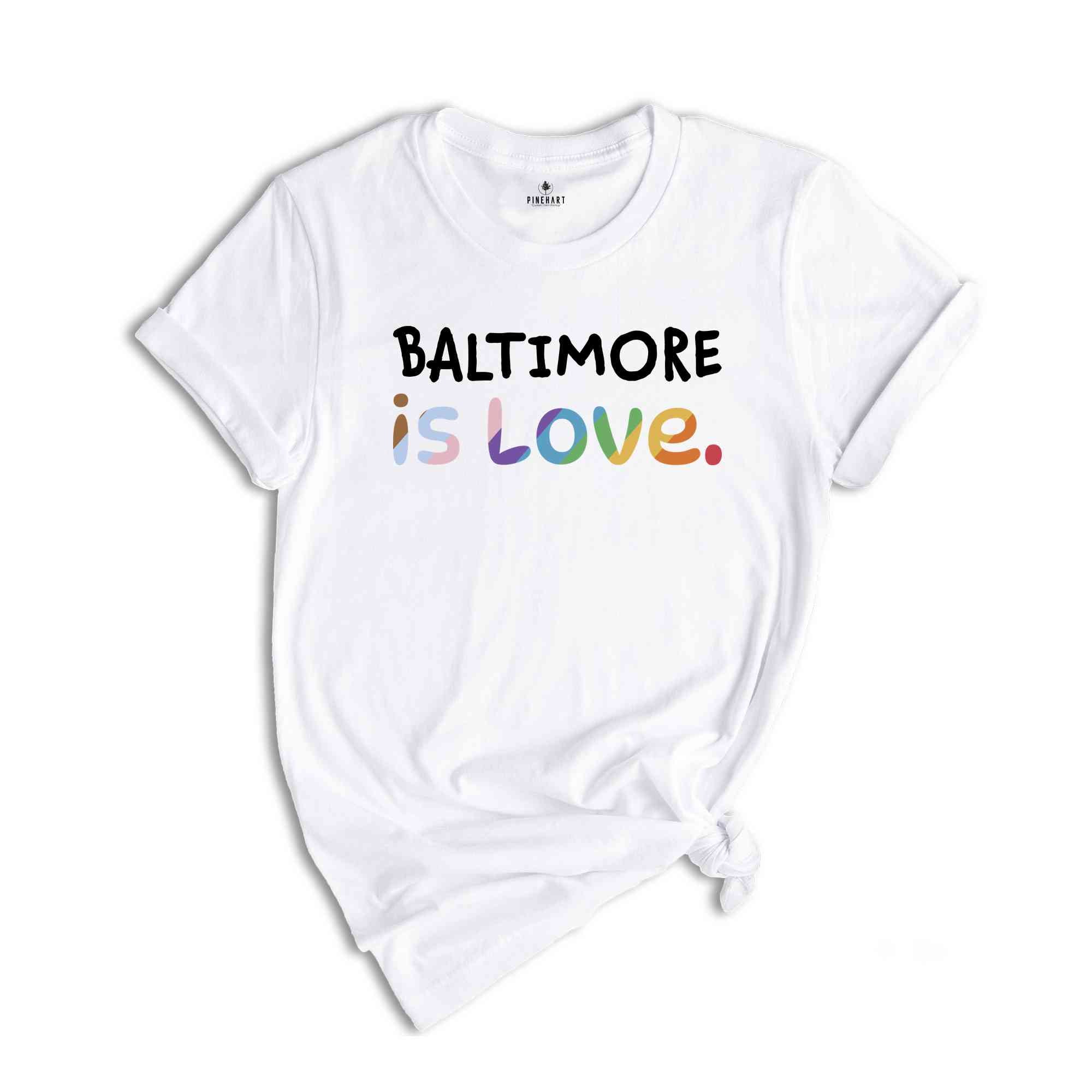 Baltimore Is Love Shirt, LGBTQ Shirt, Pride Month Shirt, Equal Rights Shirt, Love Is Love Shirt, Pride Shirt, Gay Shirt